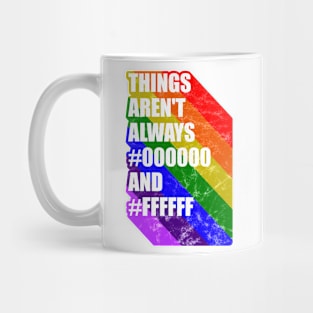 Things arent always black and white LGBT gay pride Mug